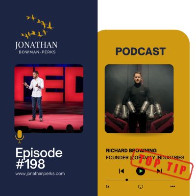 198. Top Tip: Richard Browning, Founder, CEO & Chief Test Pilot, Gravity Industries: Have an Idea, Test It & Keep Pursuing it Until You Get Even Better Solutions Podcast by Jonathan Perks