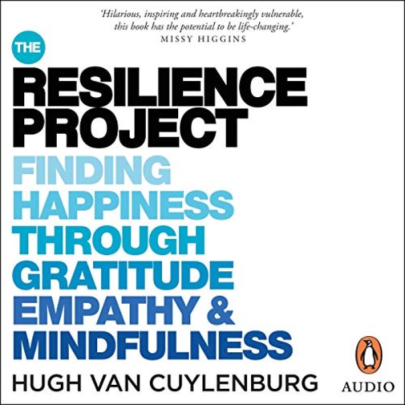 The Resilience Project: Finding Happiness Through Gratitude, Empathy and Mindfulness, by Hugh Van CuylenbergBook Review by Jonathan Bowman-Perks