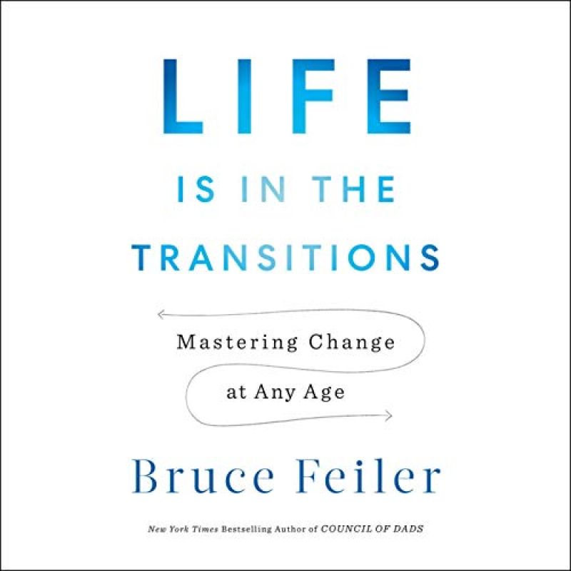 “Life is in the Transitions; Mastering Change at any Age” by Bruce FeilerBook Review by Jonathan Bowman-Perks