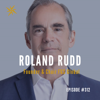#312: Roland Rudd: Founder & Chair FGS Global Podcast by Jonathan Perks