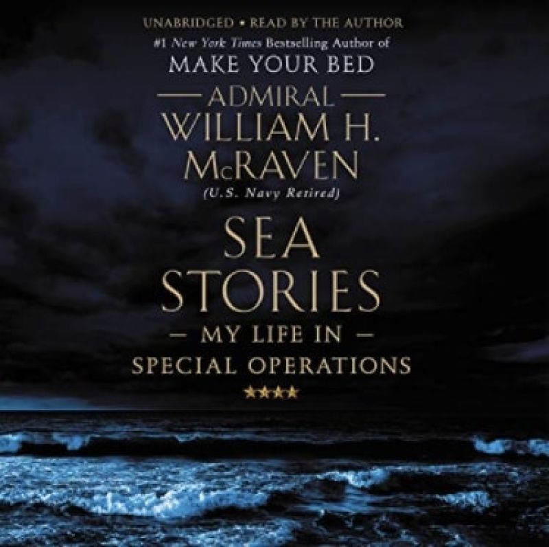 Sea Stories: My Life in Special Operations: by Admiral William H. McCravenBook Review by Jonathan Bowman-Perks