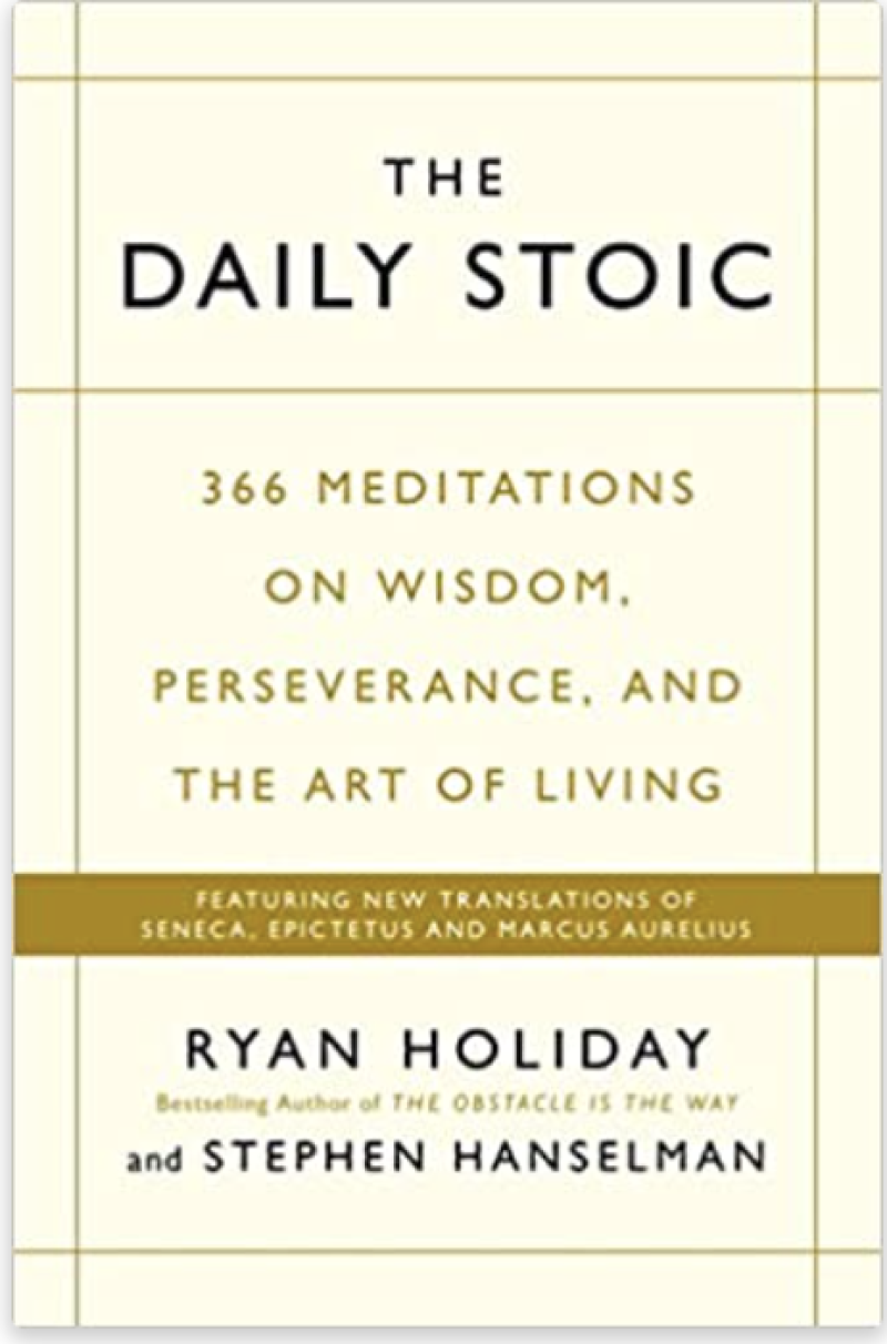 The Daily Stoic: 366 Meditations on Wisdom Perseverance and the Art of Living. By Ryan HolidayBook Review by Jonathan Bowman-Perks
