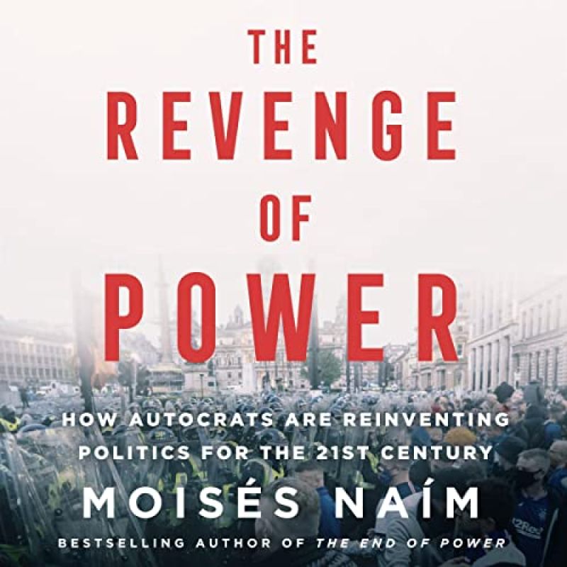 The Revenge of Power: how autocrats are reinventing politics for the 21st century by Moisés NaímBook Review by Jonathan Bowman-Perks