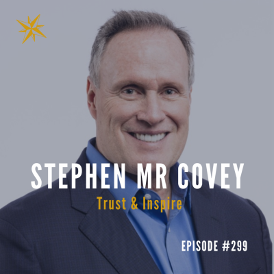#299: Stephen MR Covey – Trust & Inspire Podcast by Jonathan Perks