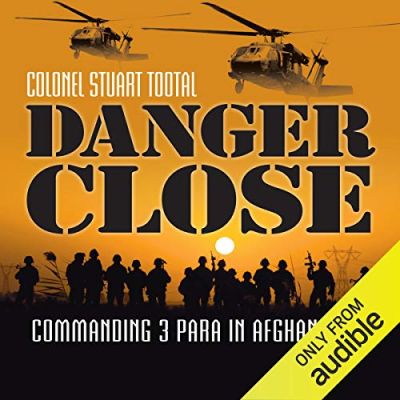 Danger Close: Commanding 3 Para in Afghanistan, by Colonel Stuart Tootle DSO, OBE Podcast by Jonathan Perks