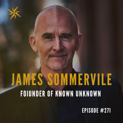 #271: James Sommerville – Founder of Known Unknown Podcast by Jonathan Perks
