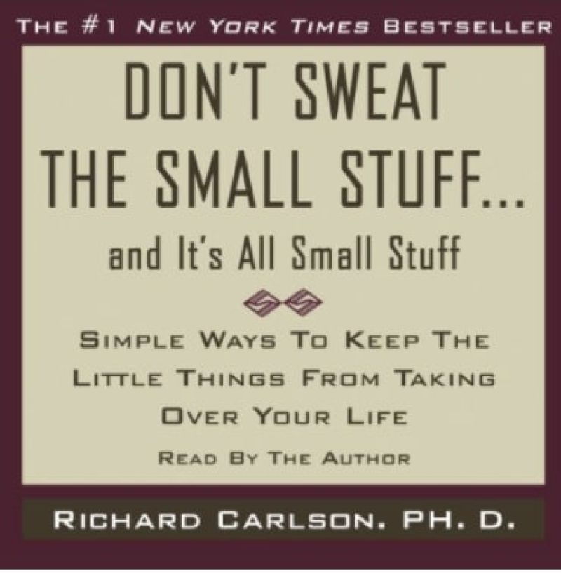 Don’t sweat the small stuff; and it’s all small stuff. By Dr Richard CarlsonBook Review by Jonathan Bowman-Perks