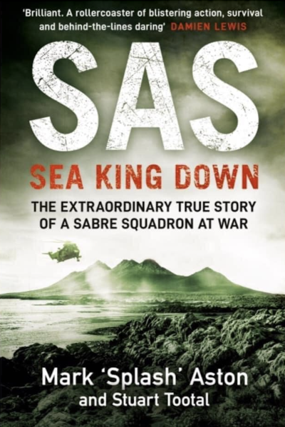“SAS – SEA KING DOWN” by Mark Ashton & Col Stuart Tootal Podcast by Jonathan Perks