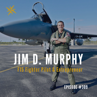 #309: Jim D. Murphy F15 Fighter Pilot & Entrepreneur Podcast by Jonathan Perks