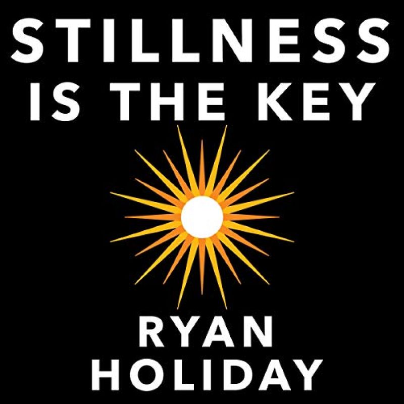 “Stillness is the Key” by Ryan HolidayBook Review by Jonathan Bowman-Perks