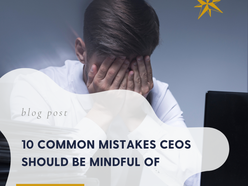 Navigating Leadership Challenges: 10 Common Mistakes CEOs Should Be Mindful Of