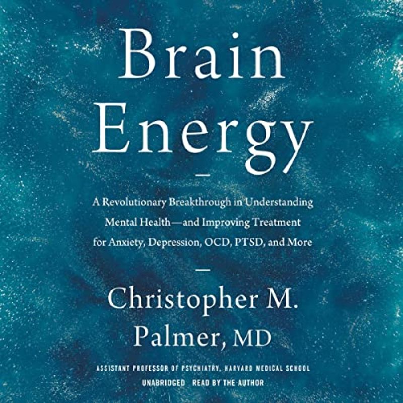 Brain Energy: Unlocking the Power of Mental Resilience and Cognitive Strength by Christopher Palmer, MDBook Review by Jonathan Bowman-Perks