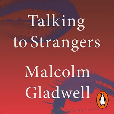“Talking to Strangers: What We Should Know about the People We Don’t Know,” by Malcolm Gladwell Podcast by Jonathan Perks