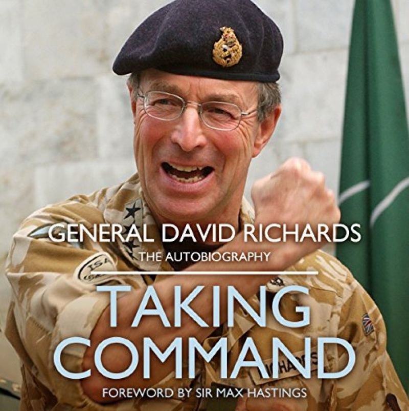 “Taking Command” by General Sir David RichardsBook Review by Jonathan Bowman-Perks