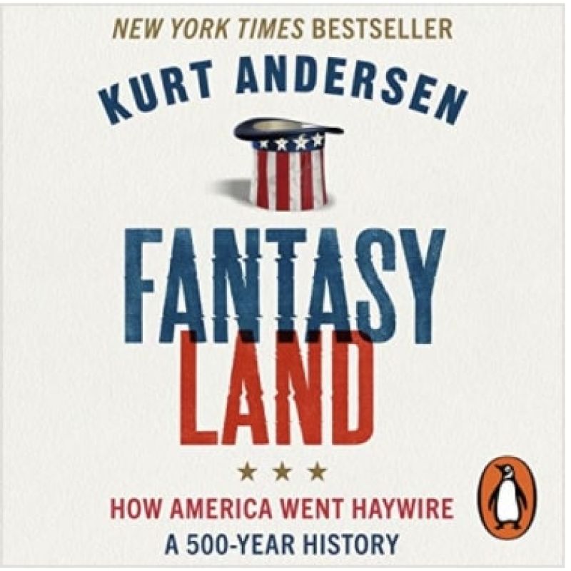 Fantasyland: How America Went Haywire – a 500 year History: by Kurt AndersenBook Review by Jonathan Bowman-Perks