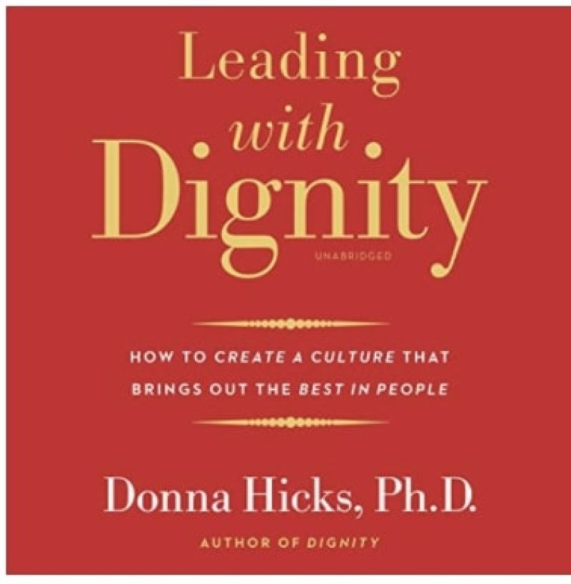 Leading with Dignity: How to Create a Culture that Brings out the Best in People. By Dr Donna HicksBook Review by Jonathan Bowman-Perks