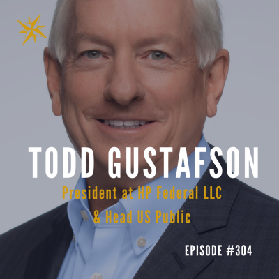 #304: Todd Gustafson: President at HP Federal LLC & Head US Public Sector Podcast by Jonathan Perks