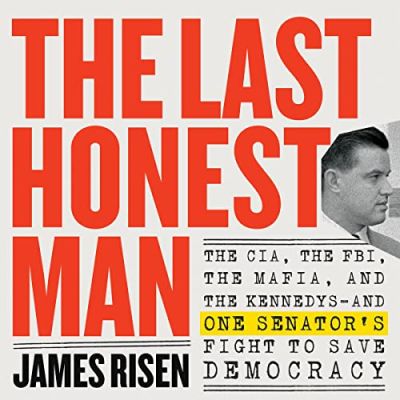 The Last Honest Man – the CIA, the FBI, the Mafia and the Kennedys, and one Senator’s fight to save democracy. Podcast by Jonathan Perks